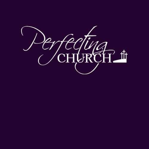 Perfecting Church